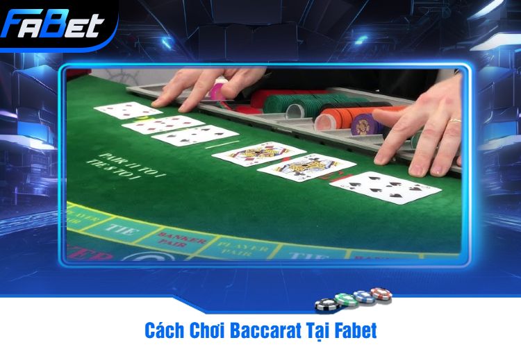 Cách Chơi Baccarat Tại Fabet