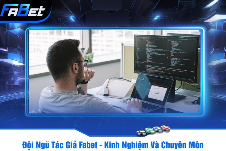 Đội Ngũ Tác Giả Fabet - Kinh Nghiệm Và Chuyên Môn