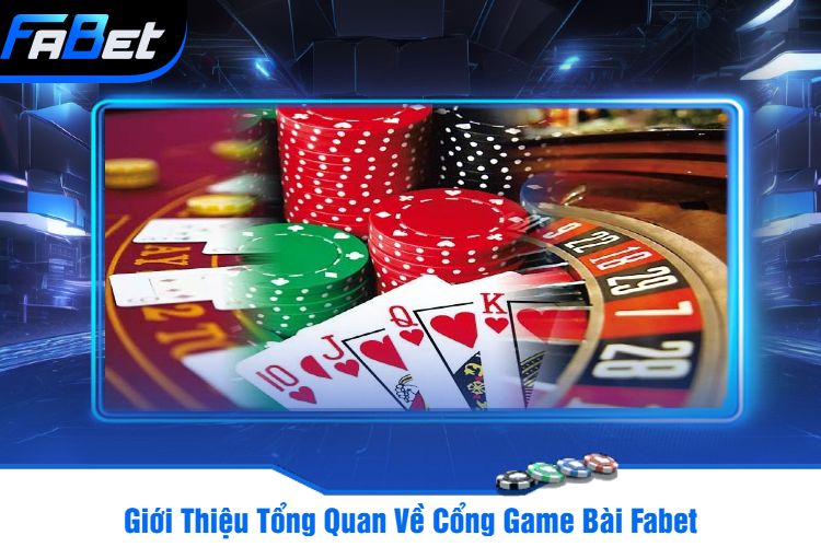 Giới Thiệu Tổng Quan Về Cổng Game Bài Fabet