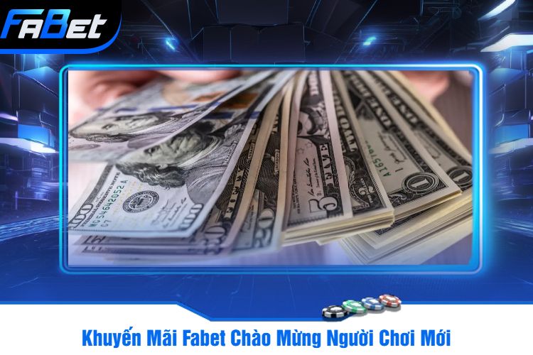 Khuyến Mãi Fabet Chào Mừng Người Chơi Mới