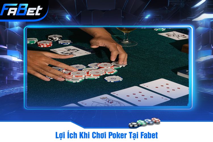 Lợi Ích Khi Chơi Poker Tại Fabet