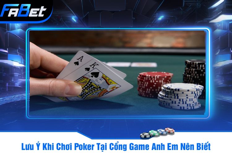 Lưu Ý Khi Chơi Poker Tại Cổng Game Anh Em Nên Biết