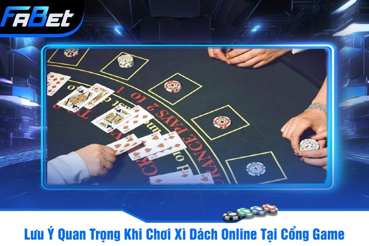 Lưu Ý Quan Trọng Khi Chơi Xì Dách Online Tại Cổng Game