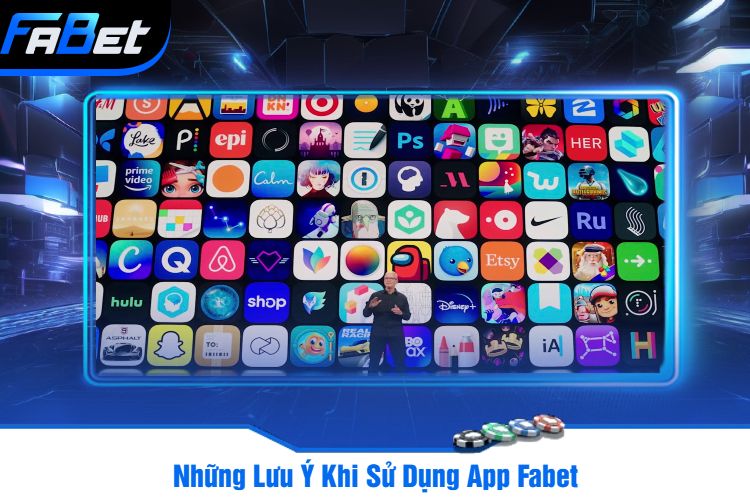 Những Lưu Ý Khi Sử Dụng App Fabet