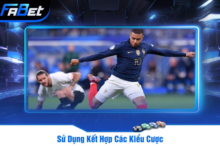 Sử Dụng Kết Hợp Các Kiểu Cược