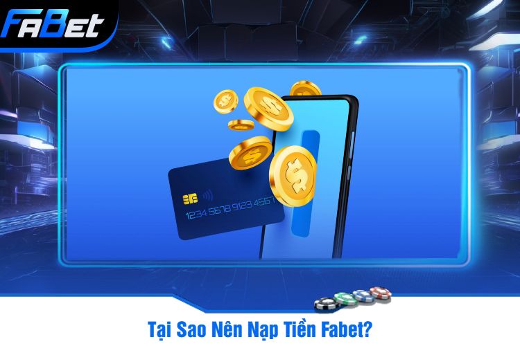 Tại Sao Nên Nạp Tiền Fabet?