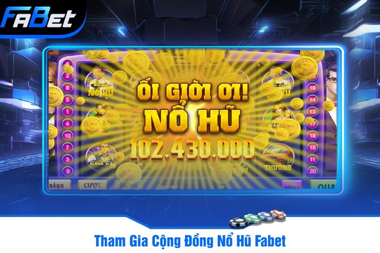 Tham Gia Cộng Đồng Nổ Hũ Fabet