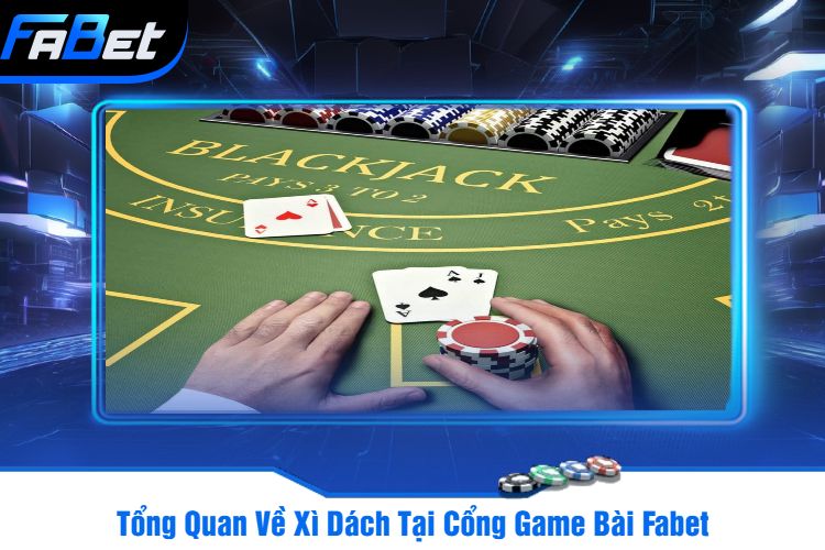 Tổng Quan Về Xì Dách Tại Cổng Game Bài Fabet